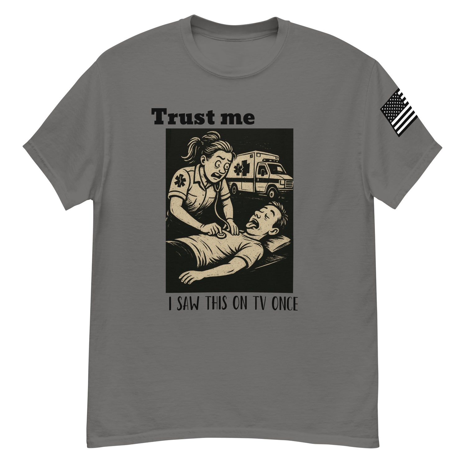 Trust me, I saw this on TV once grey T-shirt from the first responder tshirt company. Front facing shirt. 