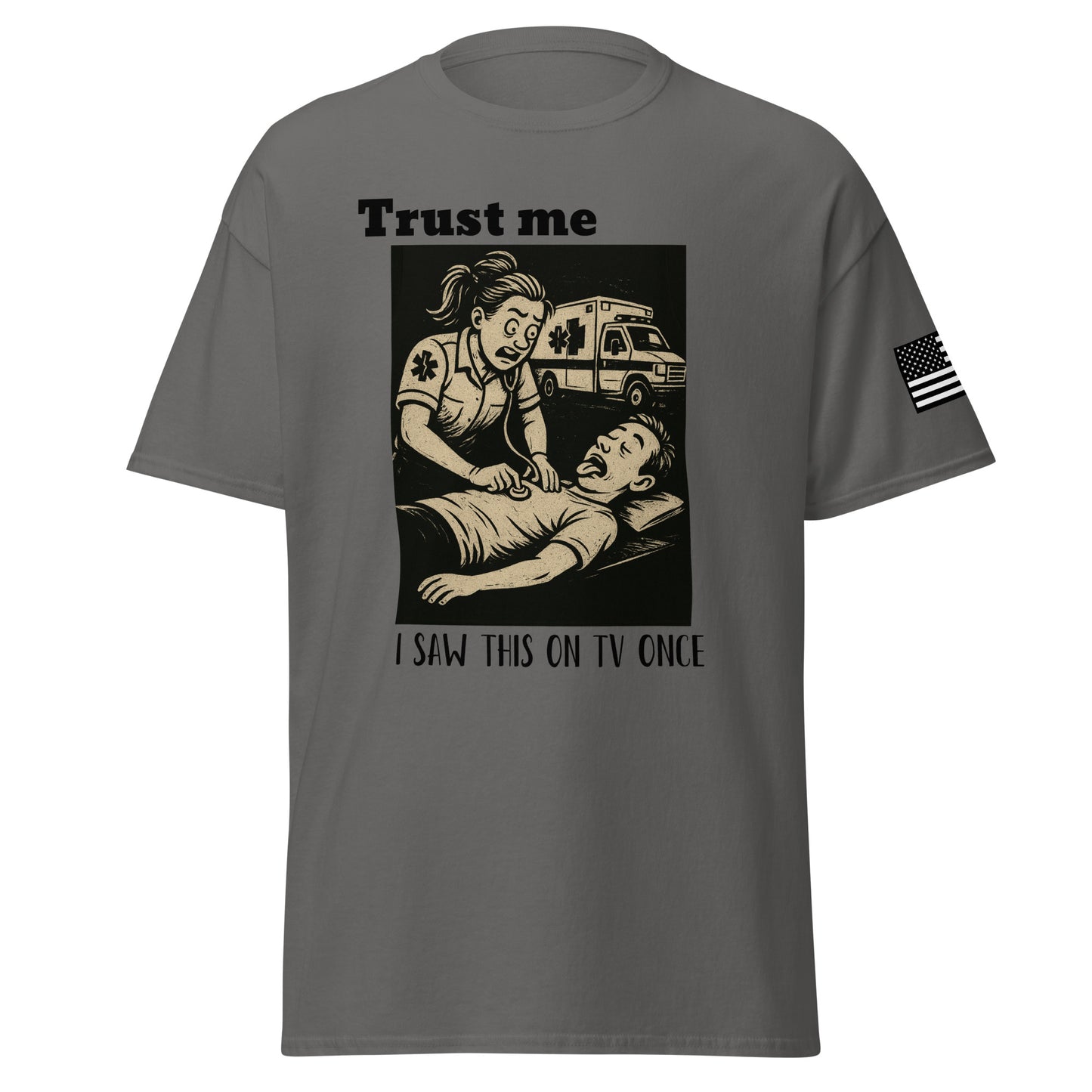 Trust me, I saw this on TV once grey T-shirt from the first responder tshirt company. Front facing shirt. 