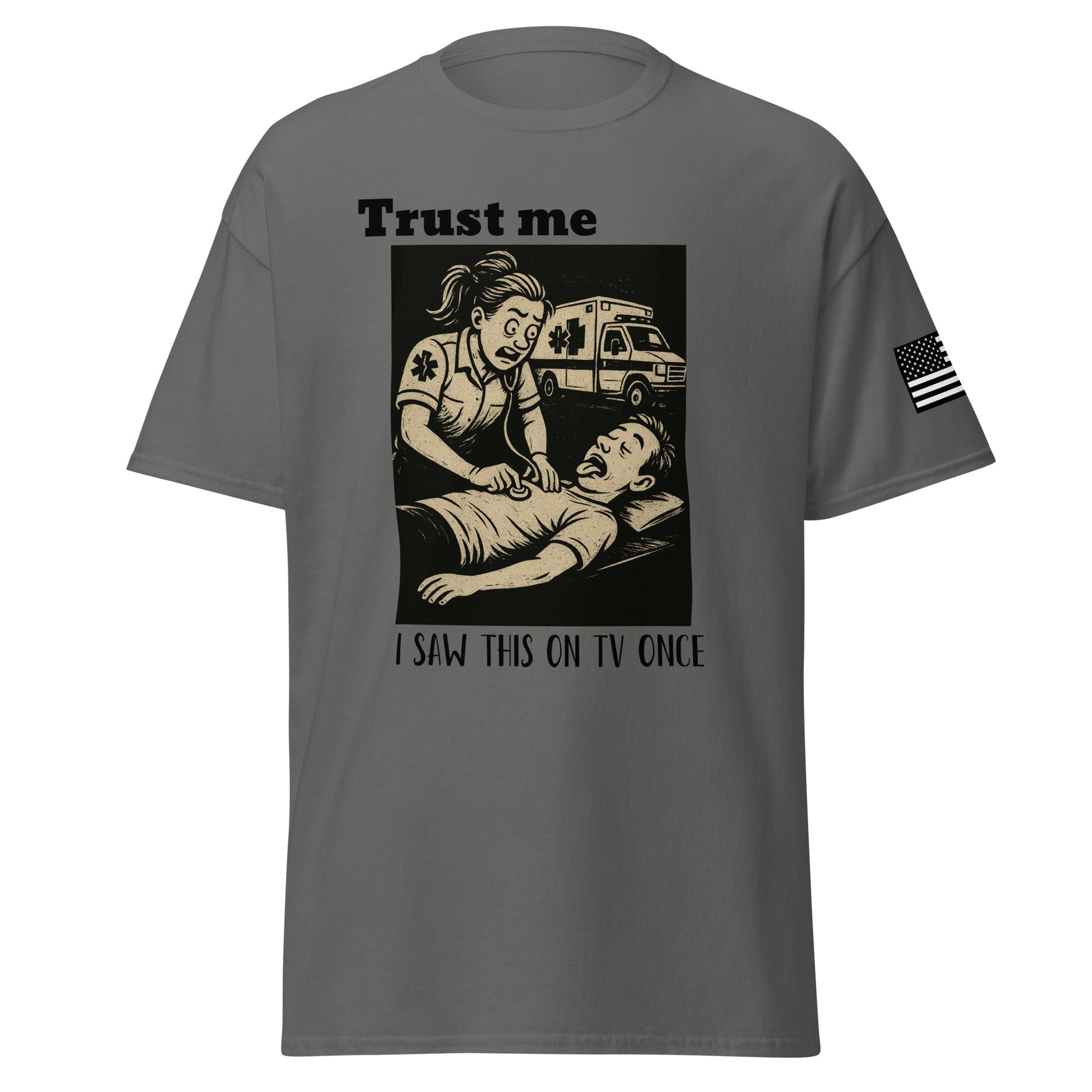 Trust me, I saw this on TV once grey T-shirt from the first responder tshirt company. Front facing shirt. 