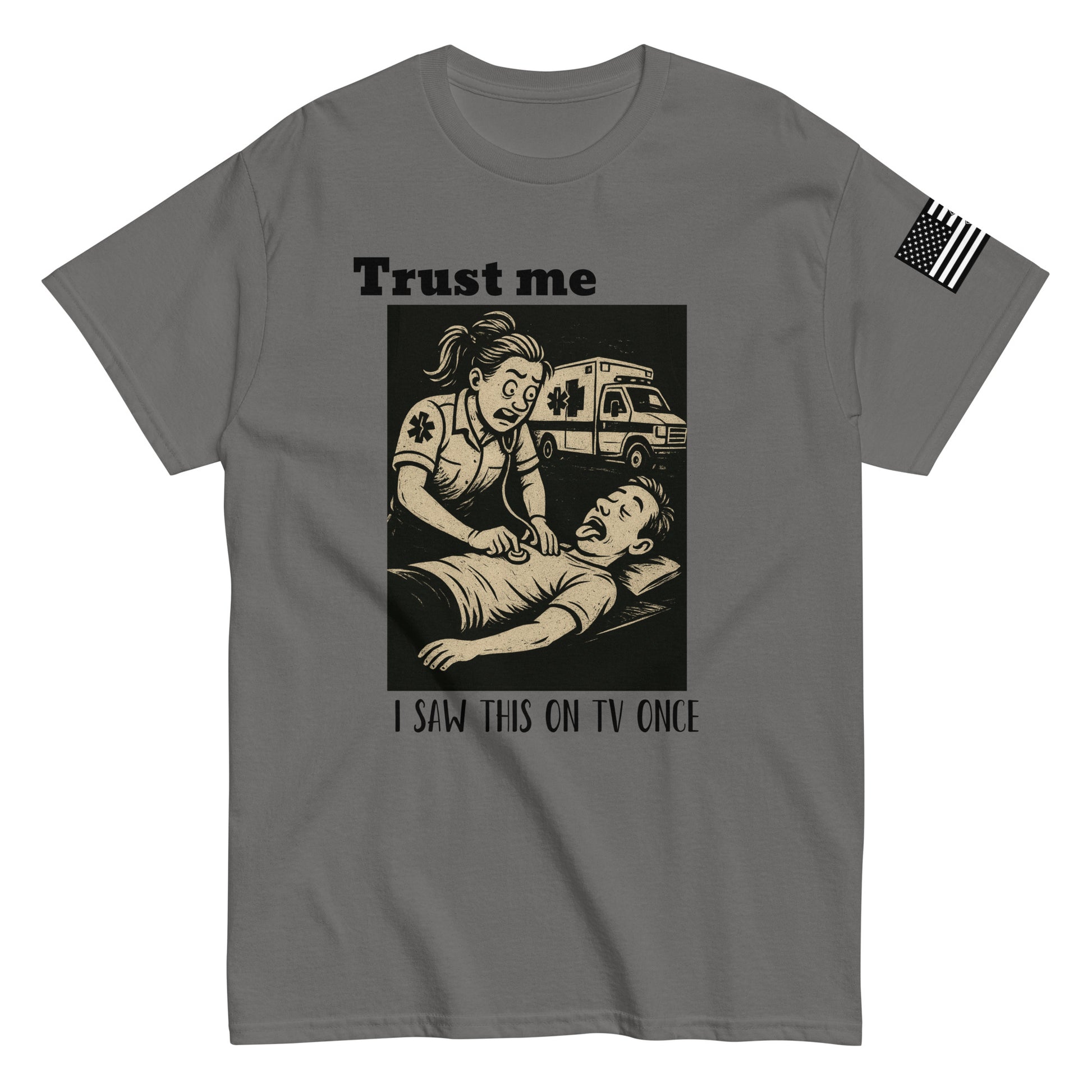 Trust me, I saw this on TV once grey T-shirt from the first responder tshirt company. Front facing shirt. 